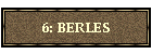 6: BERLES