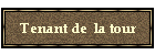 Tenant de  la tour